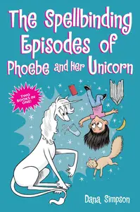 Book cover of The Spellbinding Episodes of Phoebe and Her Unicorn: Two Books in One