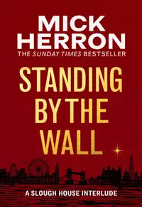 Book cover of Standing by the Wall: The Collected Slough House Novellas