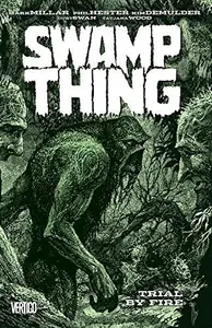 Book cover of Swamp Thing by Mark Millar, Vol. 3: Trial by Fire