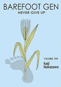 Book cover of Barefoot Gen, Volume Ten: Never Give Up
