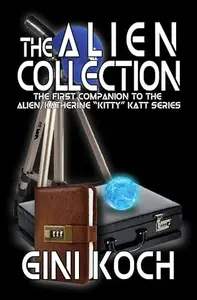 Book cover of The Alien Collection: The First Companion to the Alien/Katherine "Kitty" Katt Series