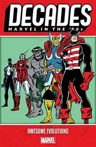 Book cover of Decades: Marvel in the '80s - Awesome Evolutions