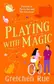 Book cover of Playing with Magic