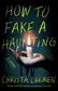 Book cover of How to Fake a Haunting