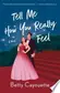 Book cover of Tell Me How You Really Feel