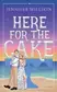 Book cover of Here for the Cake