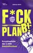 Book cover of F*ck Plan B!: Eine Enzyklopädie mit 1000 Geschäftsideen, die auf deinen Mut warten.