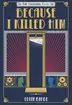 Book cover of Because I Killed Him