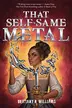 Book cover of That Self-Same Metal