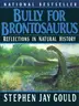 Book cover of Bully for Brontosaurus: Reflections in Natural History