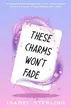 Book cover of These Charms Won't Fade
