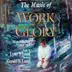 Book cover of The Music of the Work and the Glory