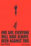 Book cover of One Day, Everyone Will Have Always Been Against This