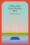 Book cover of I Who Have Never Known Men