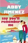 Book cover of Say You'll Remember Me