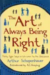 Book cover of The Art of Always Being Right : Thirty Eight Ways to Win When You Are Defeated