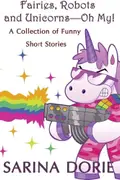 Book cover of Fairies, Robots and Unicorns?--Oh My!