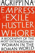 Book cover of Agrippina: Empress, Exile, Hustler, Whore