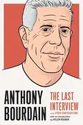 Book cover of Anthony Bourdain: The Last Interview and Other Conversations