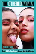 Book cover of The Othered Woman: How White Feminism Harms Muslim Women