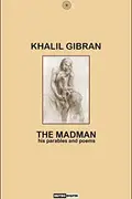 Book cover of The Madman - Khalil Gibran (With Notes)(Biography)(Illustrated): His Parables and Poems