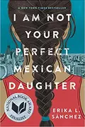 Book cover of I Am Not Your Perfect Mexican Daughter