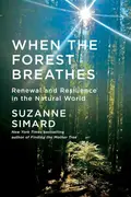 Book cover of When the Forest Breathes Renewal and Resilience in the Natural World