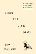 Book cover of Birds Art Life Death