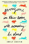 Book cover of Everyone in This Room Will Someday Be Dead