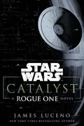 Book cover of Star Wars - Catalyst - A Rogue One Novel