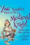 Book cover of You Wouldn't Want to be a Medieval Knight