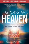 Book cover of 18 Days in Heaven I Left My Body. I Met Jesus. What He Told Me Will Wreck You
