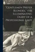 Book cover of Gentlemen Prefer Blondes, the Illuminating Diary of a Professional Lady