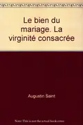 Book cover of le bien du mariage la virginite consacree