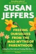 Book cover of Freeing Ourselves from the Mad Myths of Parenthood
