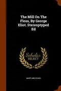 Book cover of The Mill On The Floss, By George Eliot. Stereoptyped Ed