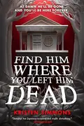 Book cover of Find Him Where You Left Him Dead