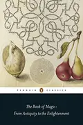 Book cover of The Book of Magic: From Antiquity to the Enlightenment (Penguin Classics)