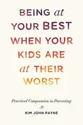 Book cover of Being at Your Best When Your Kids Are at Their Worst