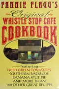 Book cover of Fannie Flagg's Original Whistle Stop Cafe Cookbook