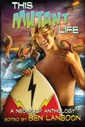 Book cover of This Mutant Life: A Neo-Pulp Anthology