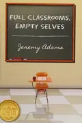 Book cover of Full Classrooms, Empty Selves
