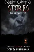 Book cover of Creepy Campfire Stories (for Grownups): 19 Tales of EXTREME Horror