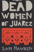Book cover of The Dead Women Of Jurez Murder And Abduction In A Mexican Border Town