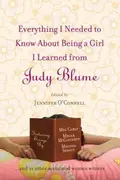 Book cover of Everything I Needed to Know About Being a Girl I Learned from Judy Blume