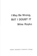 Book cover of I may be wrong, but I doubt it