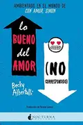 Book cover of Lo bueno del amor no correspondido