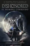 Book cover of Dishonored. El hombre corroído