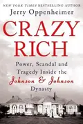 Book cover of Crazy Rich Power Scandal And Tragedy Inside The Johnson Johnson Dynasty