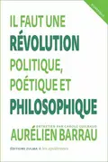 Book cover of Il faut une révolution politique, poétique et philosophique